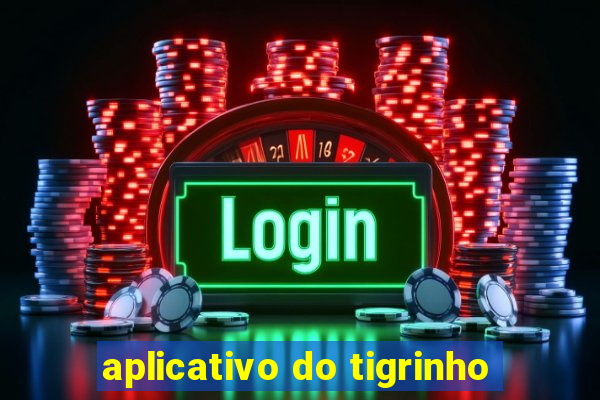 aplicativo do tigrinho